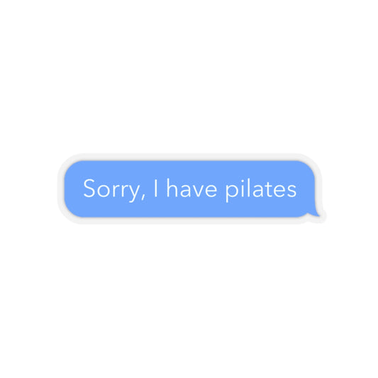 sorry, I have pilates sticker